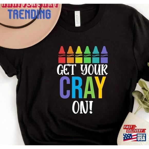 Other - Get Your Cray On Shirt For Teacher Art Funny Elementary